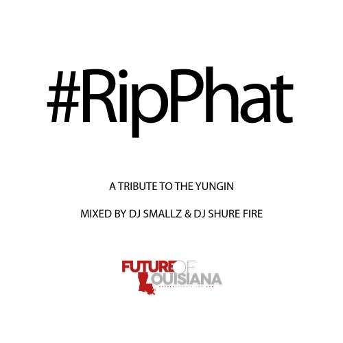 Lil Phat - #RipPhat: A Tribute To The Yungin