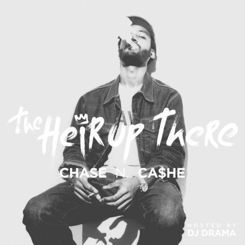 The Heir Up There - Chase N. Cashe (DJ Drama)