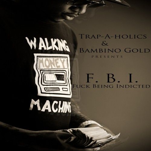 F*ck Being Indicted - Bambino Gold (Trap-A-Holics)