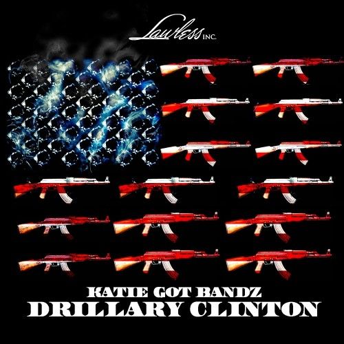 Drillary Clinton - Katie Got Bandz (Lawless Inc.)