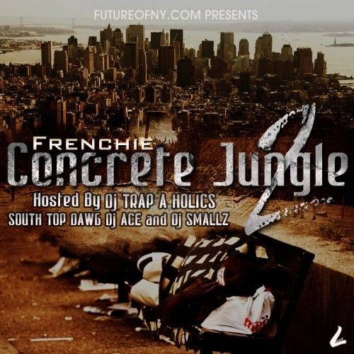 Concrete Jungle 2 - Frenchie (Trap-A-Holics, DJ Ace, DJ Smallz)
