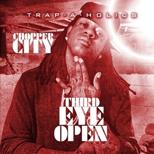 3rd Eye Open - Chopper City (Trap-A-Holics)