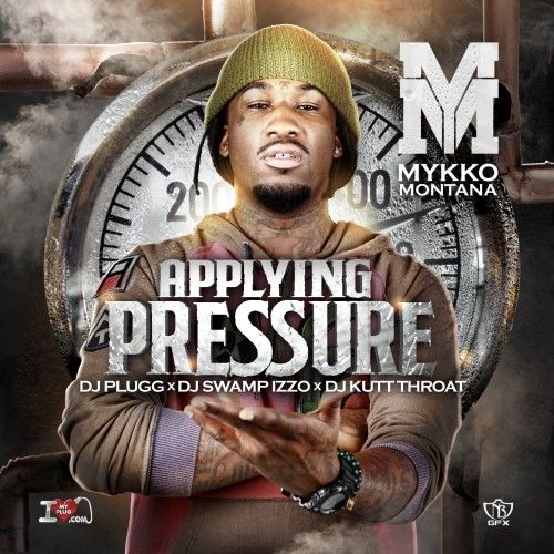 Applying Pressure - Mykko Montana (DJ Kutt Throat, DJ Swamp Izzo, DJ Plugg)