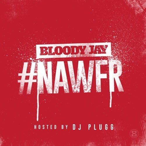 #NAWFR - Bloody Jay (DJ Plugg)