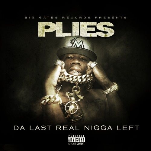 Da Last Real Nigga Left - Plies (Big Gates Records)