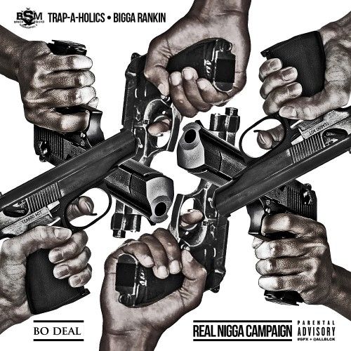 Real Nigga Campaign - Bo Deal (Trap-A-Holics, Bigga Rankin)