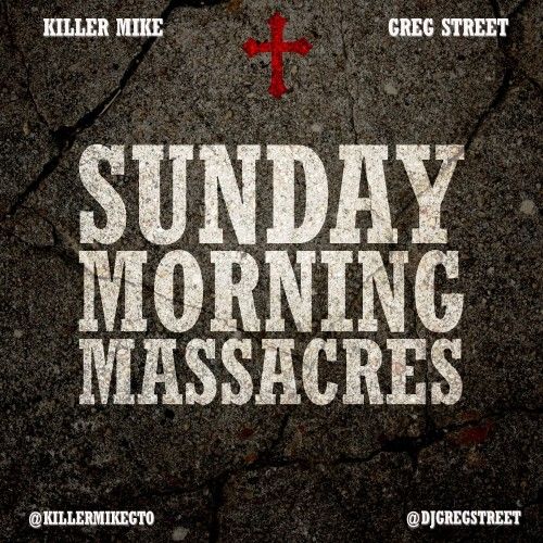 Sunday Morning Massacres - Killer Mike (Greg Street)