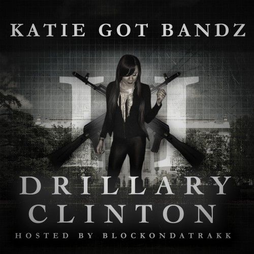 Drillary Clinton 2 - Katie Got Bandz