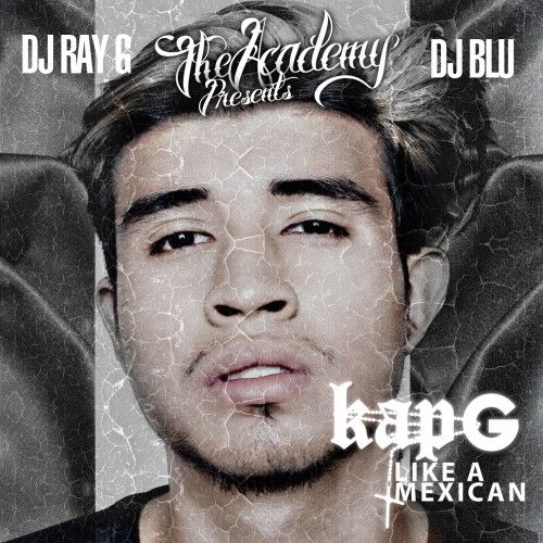 Like A Mexican - Kap G (DJ Ray G, DJ Blu)