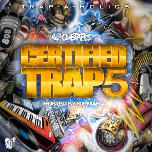 Certified Trap 5 (Hosted by 808 Mafia) - Trap-A-Holics