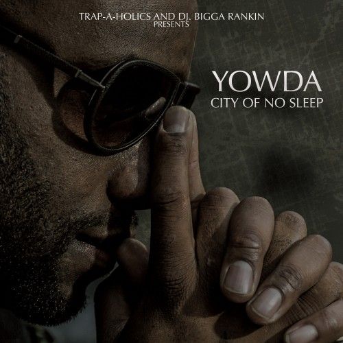 City Of No Sleep - Yowda (Trap-A-Holics, Bigga Rankin)