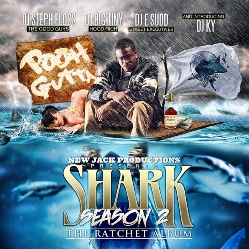 Shark Season 2 (The Ratchet Album) - Pooh Gutta (DJ Steph Floss, DJ Big Tiny, DJ E.Sudd, DJ KY)