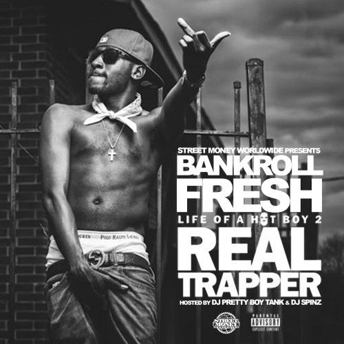 Life Of A Hot Boy 2 (Real Trapper) - Bankroll Fresh (Street Money Worldwide, DJ Pretty Boy Tank, DJ Spinz)