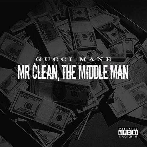 Mr. Clean, The Middle Man - Gucci Mane (1017 Records)