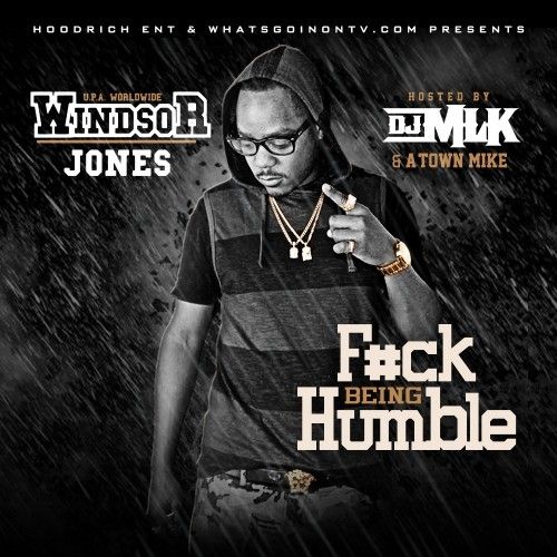 F*ck Being Humble - Windsor Jones (DJ MLK)