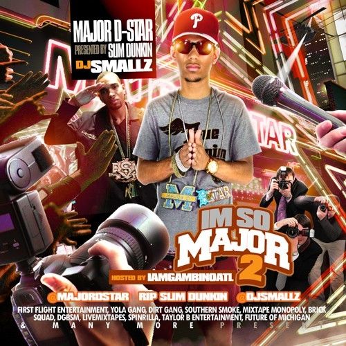 I'm So Major 2 (Presented By Slim Dunkin) - Major D-Star (DJ Smallz, iAmGambinoATL)