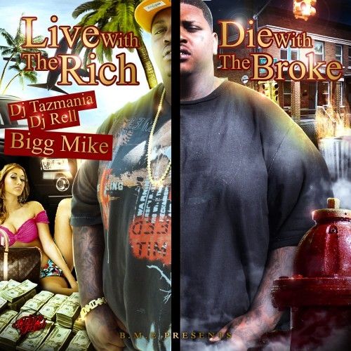 Live With The Rich, Die With The Broke - Bigg Mike (DJ Rell, DJ Tazmania)