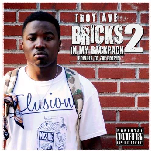 Troy Ave - Bricks In My Backpack 2 (Powder To The People)