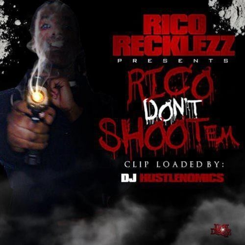 Rico Don't Shoot Em - Rico Recklezz (DJ Hustlenomics)