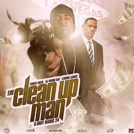 The Clean Up Man: G-Unit Radio 24 (Hosted by Lebron James) - Young Buck (DJ  Whoo Kid) - stream and download