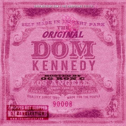 The Original Dom Kennedy (Chopped & Screwed) - Dom Kennedy (OG Ron C, DJ Candlestick)