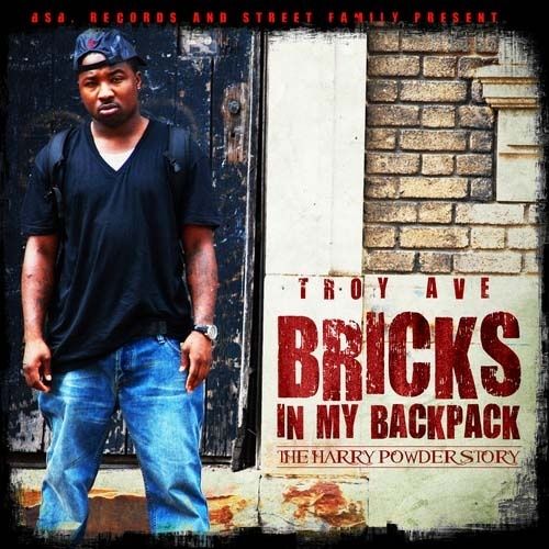 Bricks In My Backpack (The Harry Powder Story) - Troy Ave (Unknown)