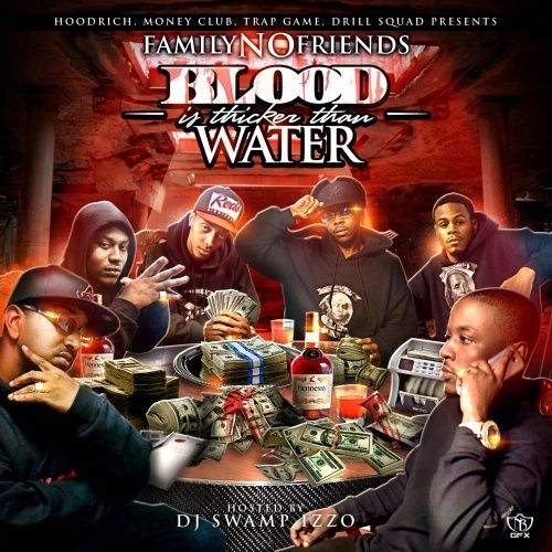 Blood Is Thicker Than Water - Family No Friends (DJ Swamp Izzo)