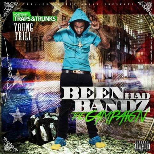 Young Trill - Been Had Bandz (The Campaign)