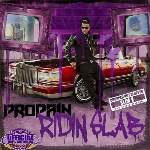 Ridin' Slab (Chopped Not Slopped) - Propain (DJ Slim K, Chopstars)