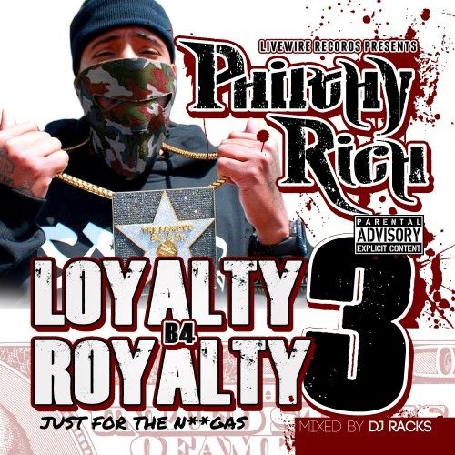Loyalty B4 Royalty 3 (Just For The Niggas) - Philthy Rich (DJ Racks)