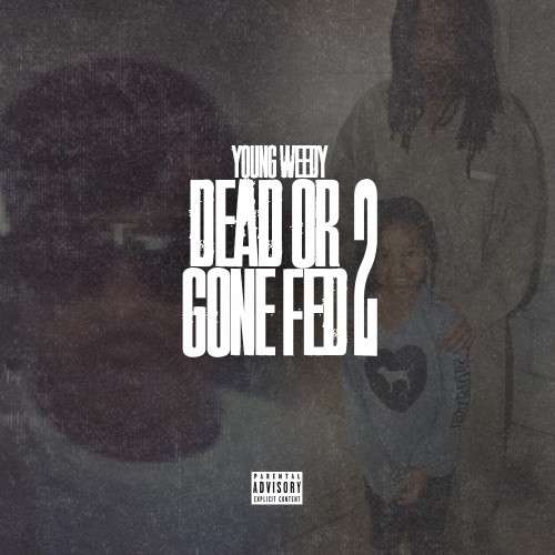 Young Weedy - Dead Or Gone Fed 2