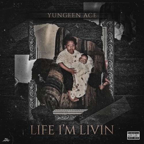 Yungeen Ace - Life I'm Livin'