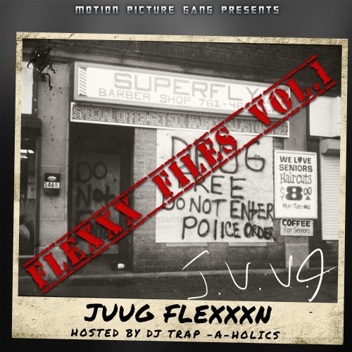 Flexxx Files - Juug Flexxxn (Trap-A-Holics)
