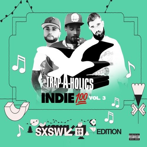 Indie 100 Vol. 3 (#SXSWEdition) - Trap-A-Holics