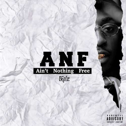 Friyie - ANF (Ain't Nothing Free)