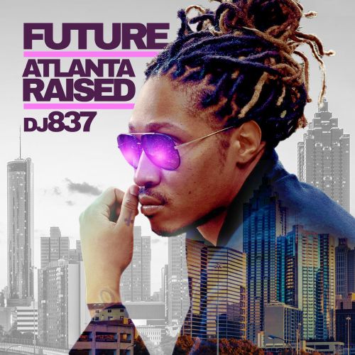Atlanta Raised (Future Hndrxx) - Future (DJ 837)