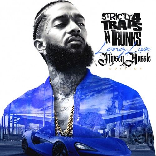 Strictly 4 The Traps N Trunks (Long Live Nipsey Hussle Edition) - Traps-N-Trunks