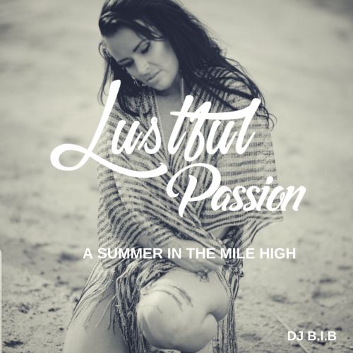 Lustful Passion (A Summer In The Milehigh)) - DJ B.I.B