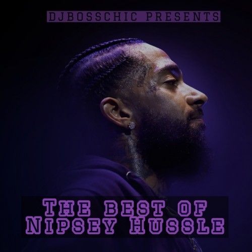 The Best of Nipsey Hussle  - DJ Boss Chic