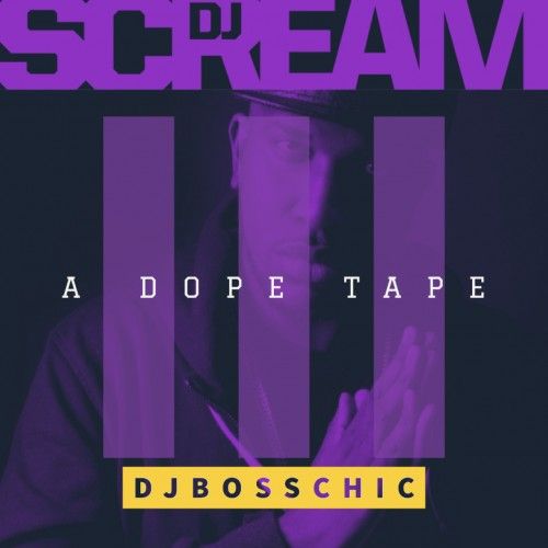 A Dope Tape 3 - DJ Boss Chic, DJ Scream