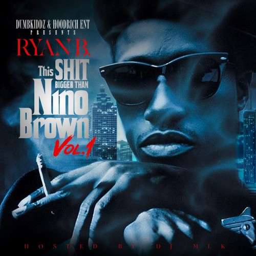 Ryan B. - This Shit Bigger Than Nino Brown