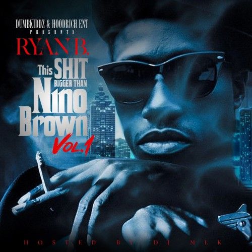 This Shit Bigger Than Nino Brown - Ryan B. (DJ MLK)