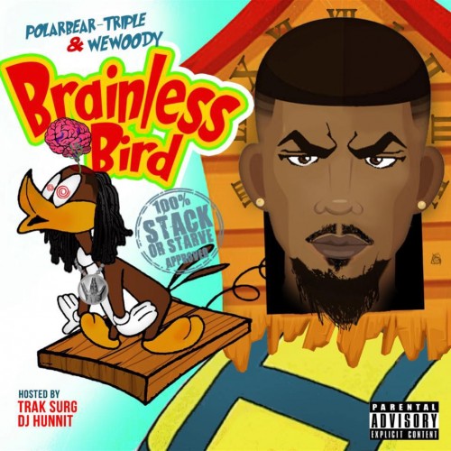 Brainless Bird - PolarBear Triple & We Woody (DJ 1Hunnit, Stack Or Starve)
