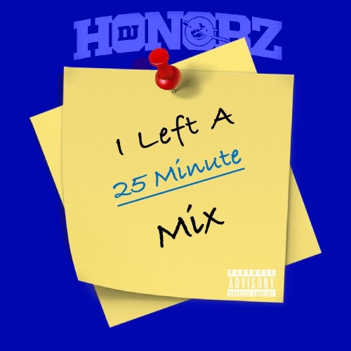 I Left A 25 Minute Mix (Mixlist) - DJ Honorz
