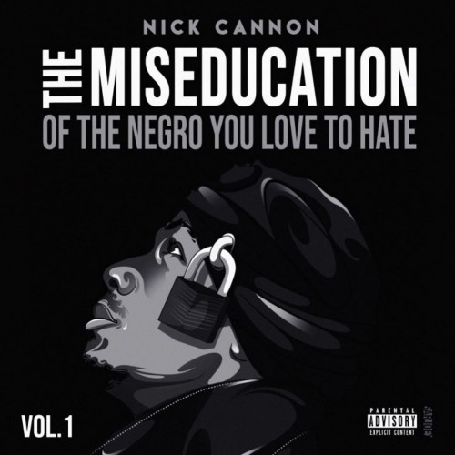 The Miseducation Of The Negro You Love To Hate - Nick Cannon