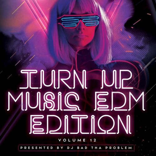 Turn Up Music [EDM Edition] Vol. 12 - DJ Bad Tha Problem