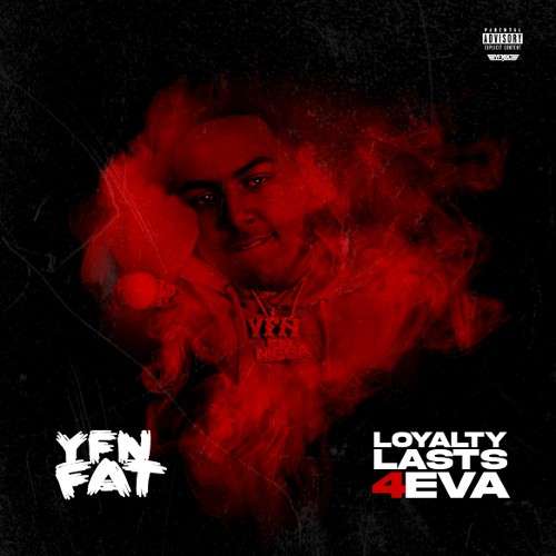 YFN Fat - Loyalty Lasts 4Eva