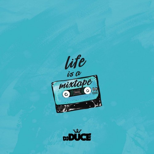 Life Is A Mixtape - DJ Duce