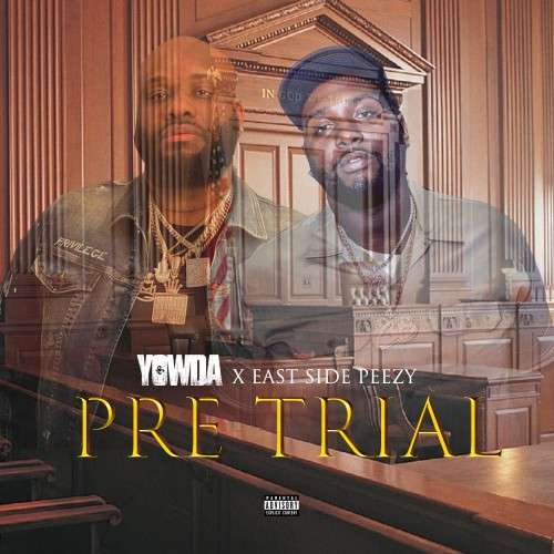 Yowda & Eastside Peezy - Pre Trial