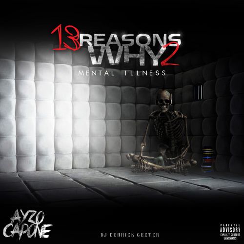 13 Reasons Why 2  ( Mental Illness ) - Ayzo Capone (DJ Derrick Geeter)